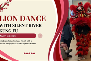 Silent River Kung Fu presents the Lion Dance - Special Event Celebrating Asian Heritage Month